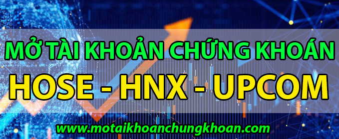 Cách mở tài khoản chứng khoán HOSE - HNX - UPCOM